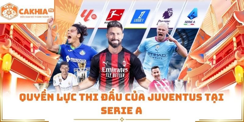 Serie A - Lịch Thi Đấu, Kết Quả Và Link Xem Tại CakhiaTV 1 Quyền lực thi đấu của Juventus tại Serie A