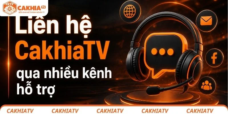 Liên hệ CakhiaTV qua nhiều kênh hỗ trợ
