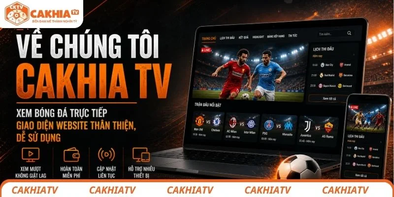 Về chúng tôi CakhiaTV giao diện website xem bóng đá trực tiếp thân thiện và dễ sử dụng